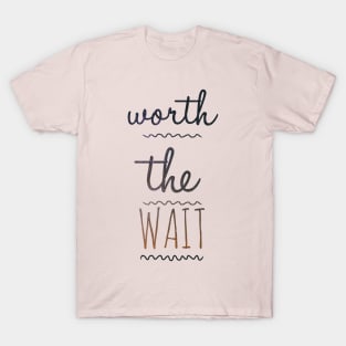 Worth waiting T-Shirt